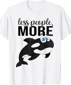 Less People More Orcas Orca Whale I Kids Orca I Funny Orca T-Shirt