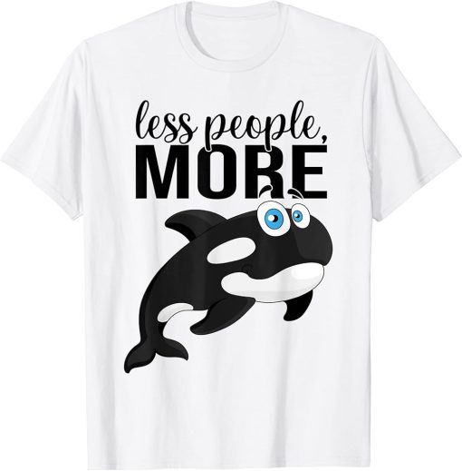 Less People More Orcas Orca Whale I Kids Orca I Funny Orca T-Shirt