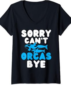 Womens Sorry cant Orcas Bye Orca Whale V-Neck T-Shirt